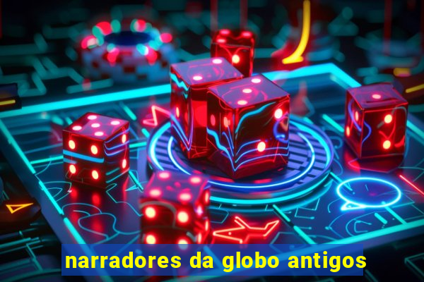 narradores da globo antigos